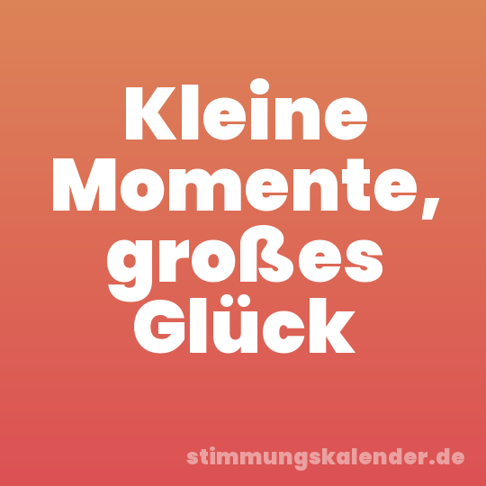 Kleine Momente, großes Glück