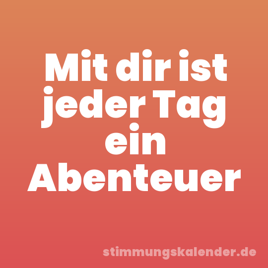 Mit dir ist jeder Tag ein Abenteuer