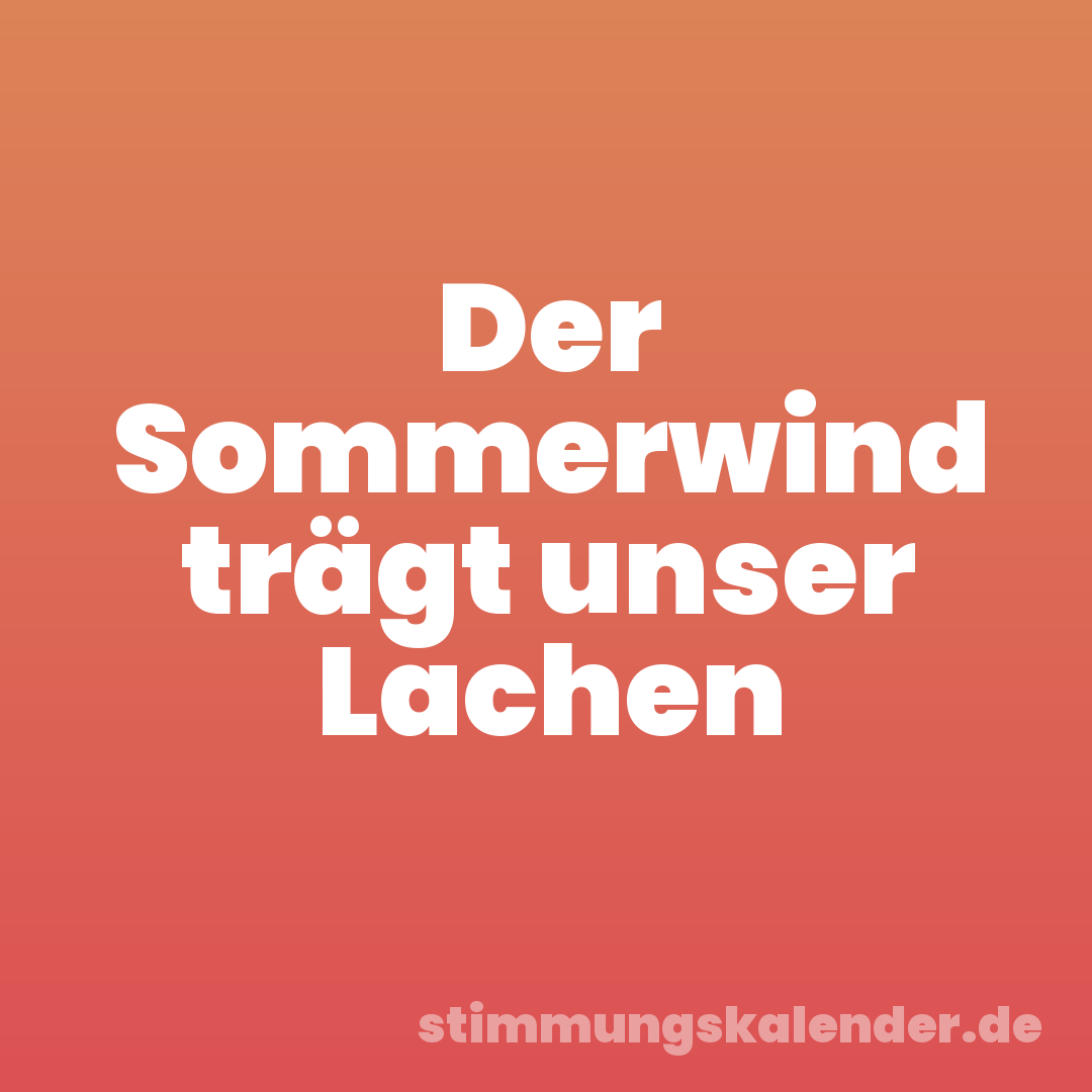 Der Sommerwind trägt unser Lachen