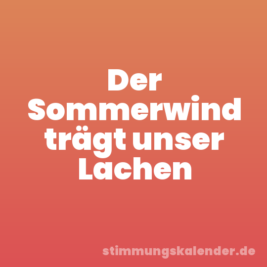 Der Sommerwind trägt unser Lachen