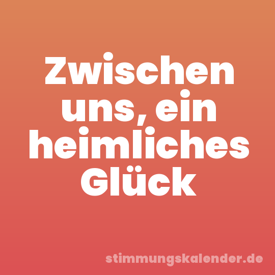 Zwischen uns, ein heimliches Glück