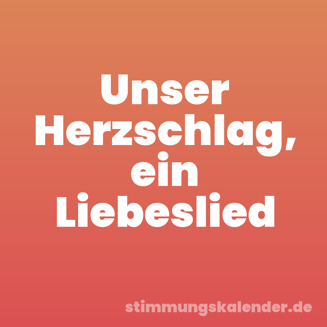 Unser Herzschlag, ein Liebeslied