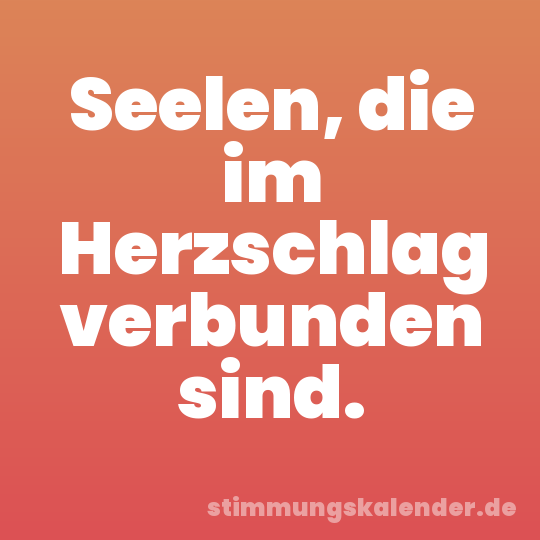 Seelen, die im Herzschlag verbunden sind.