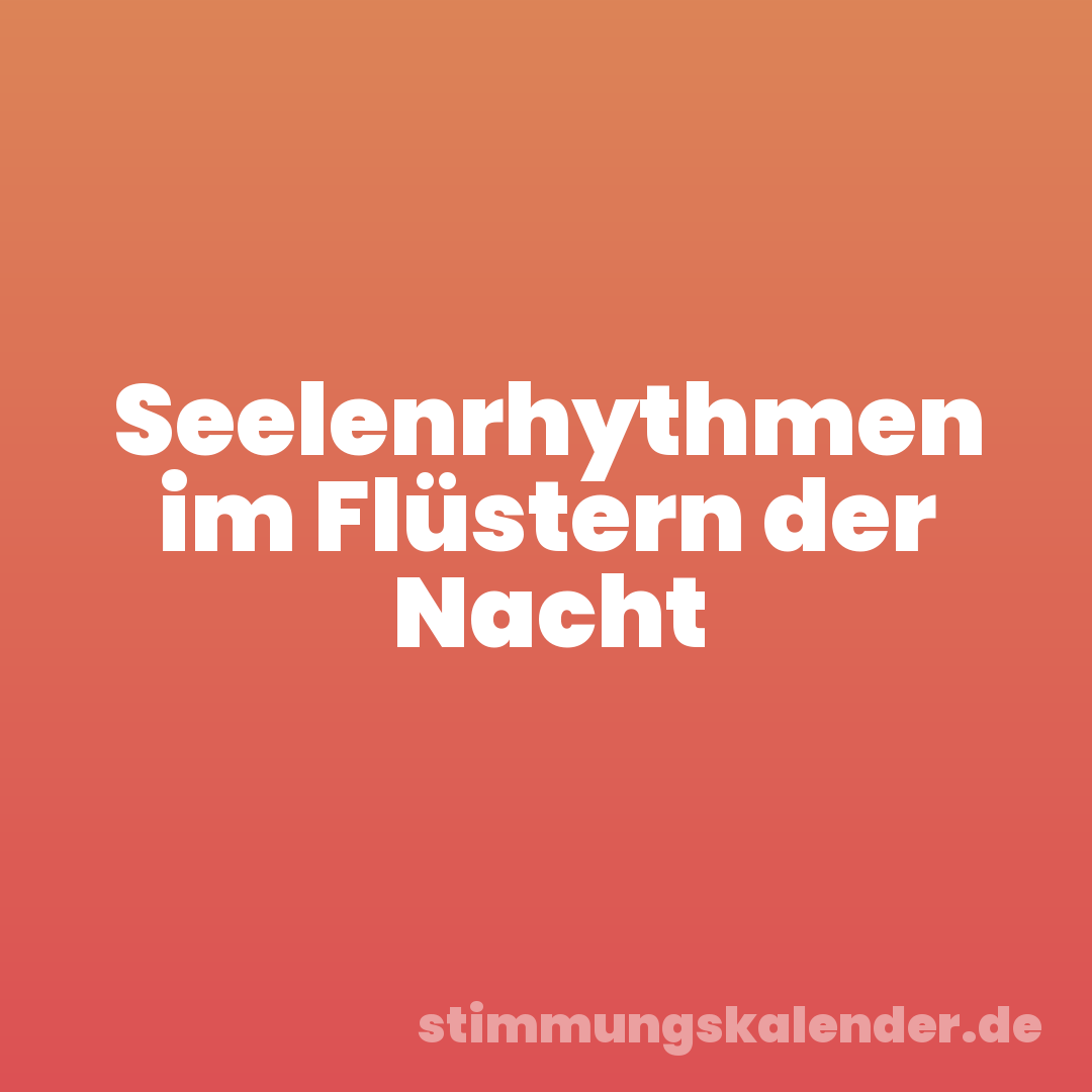Seelenrhythmen im Flüstern der Nacht