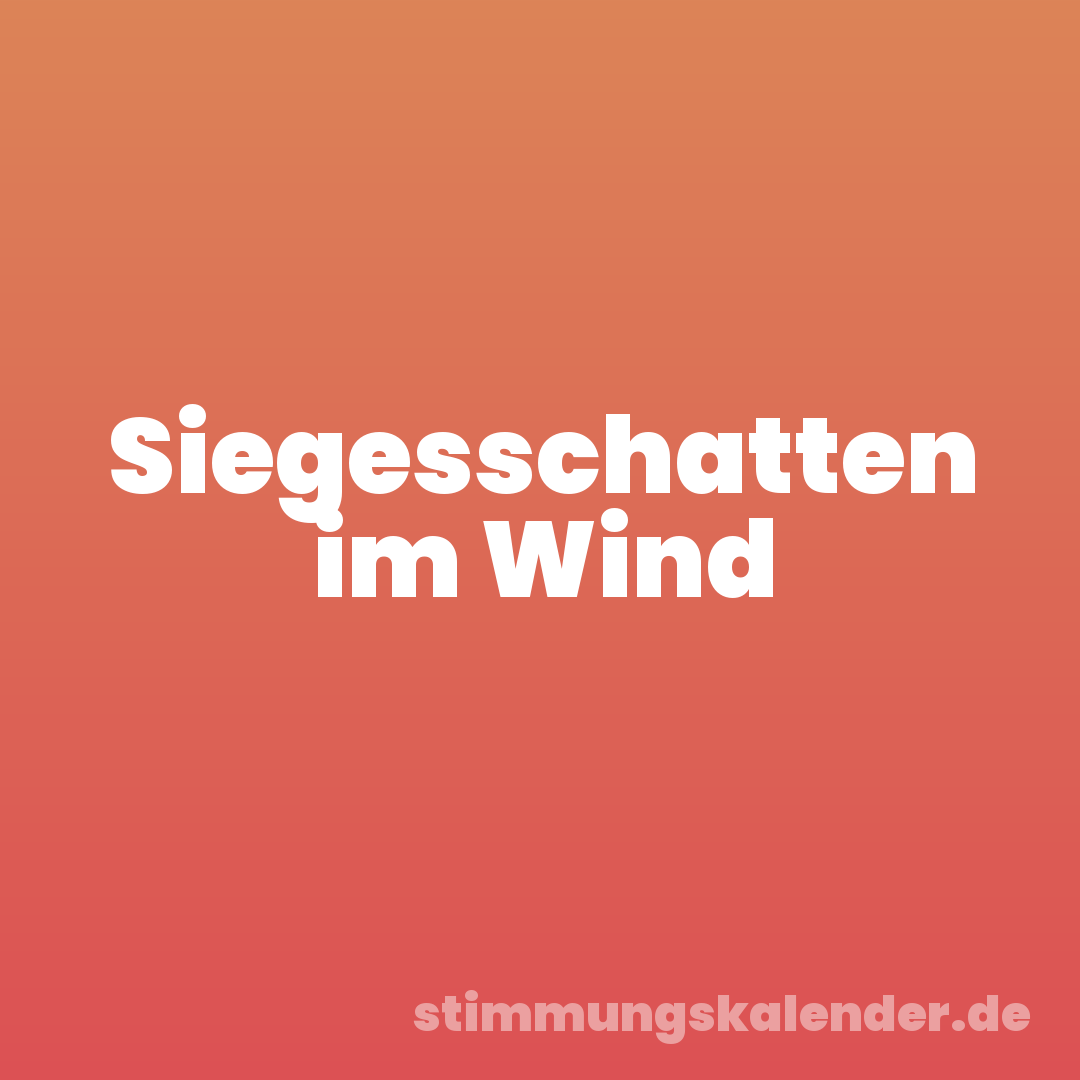 Siegesschatten im Wind