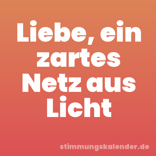 Liebe, ein zartes Netz aus Licht