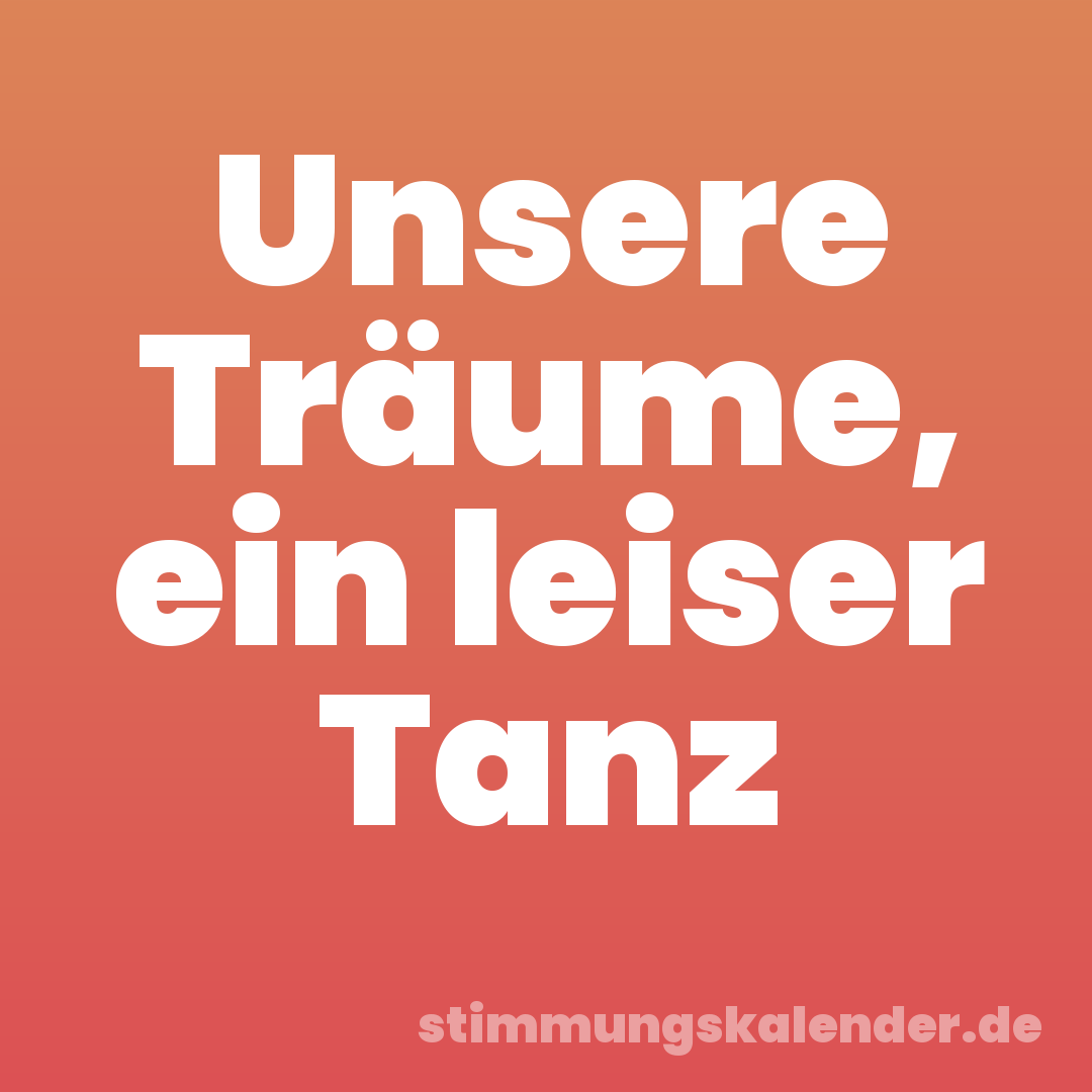 Unsere Träume, ein leiser Tanz