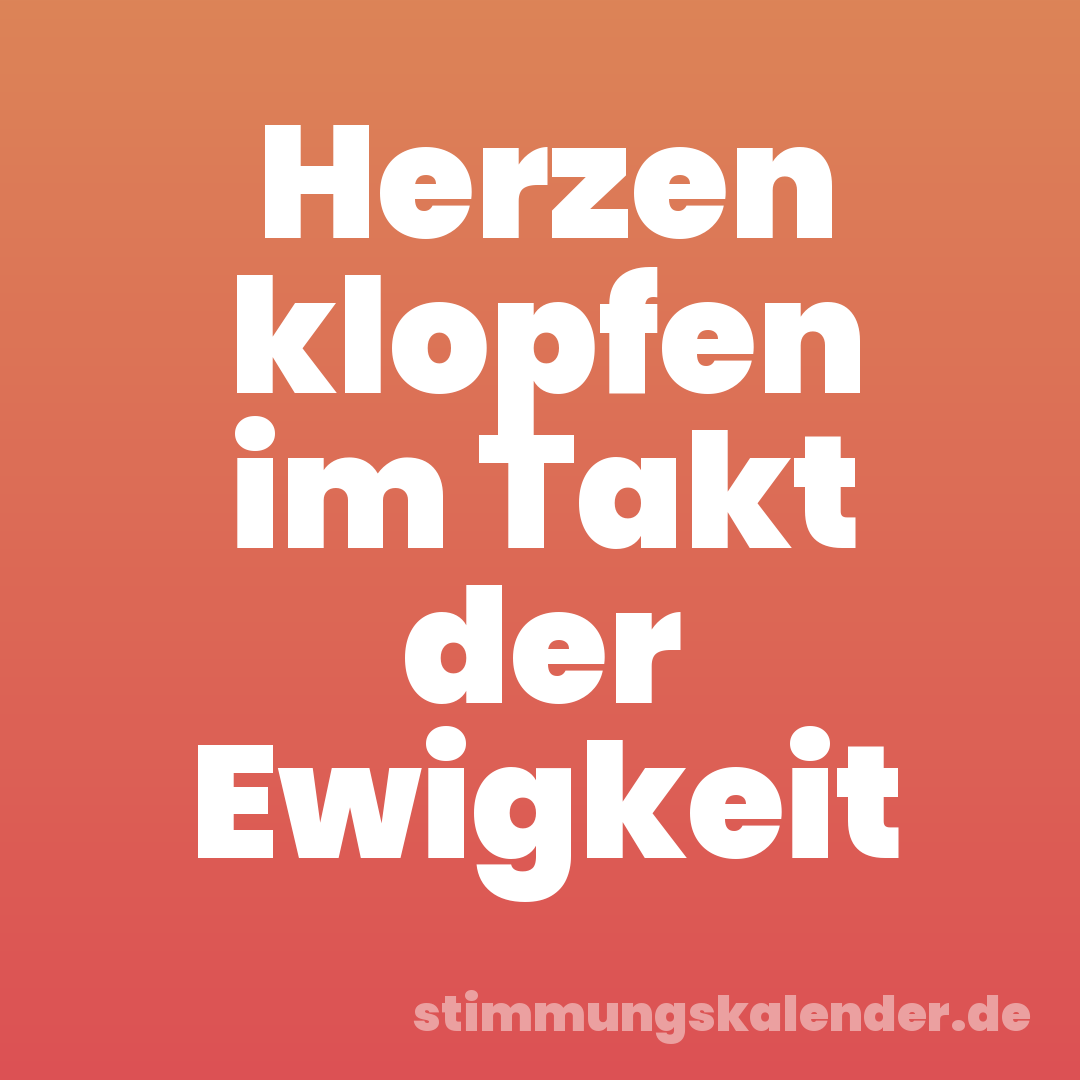 Herzen klopfen im Takt der Ewigkeit