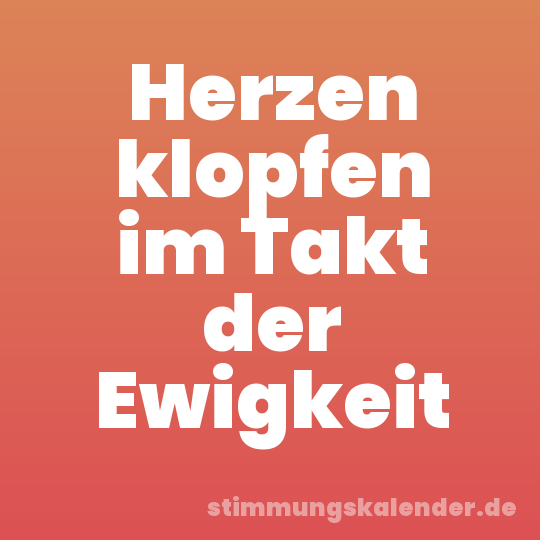 Herzen klopfen im Takt der Ewigkeit