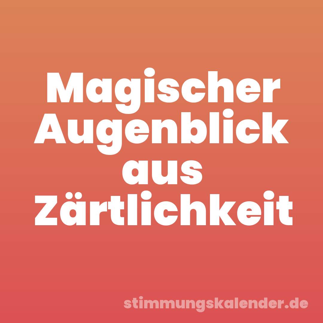 Magischer Augenblick aus Zärtlichkeit