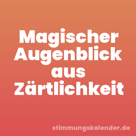 Magischer Augenblick aus Zärtlichkeit