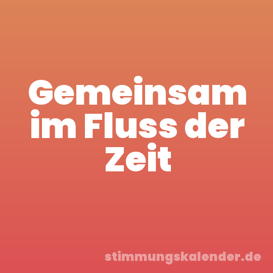 Gemeinsam im Fluss der Zeit