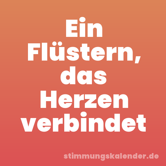 Ein Flüstern, das Herzen verbindet