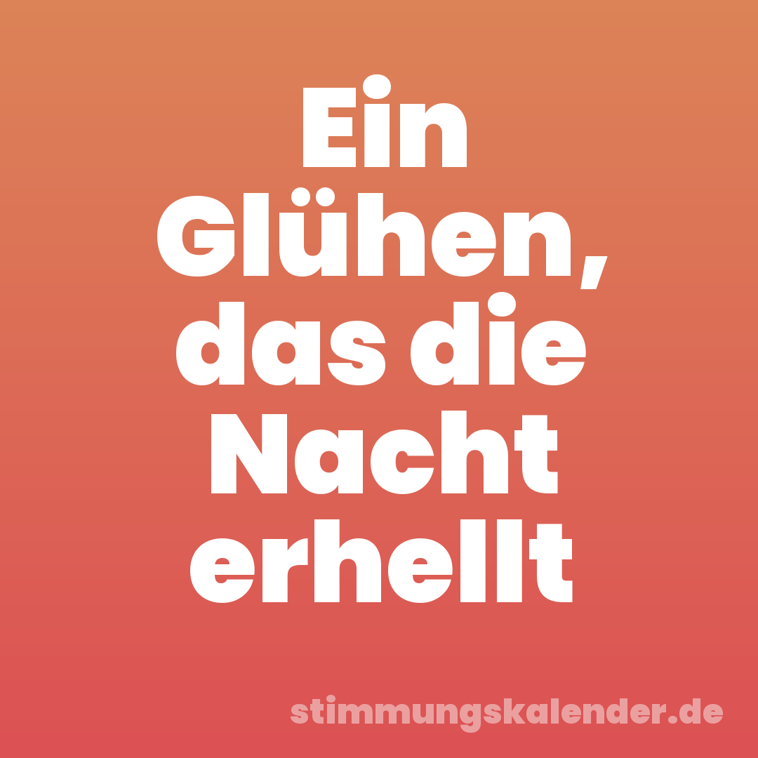 Ein Glühen, das die Nacht erhellt