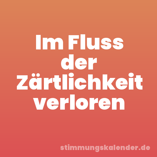 Im Fluss der Zärtlichkeit verloren