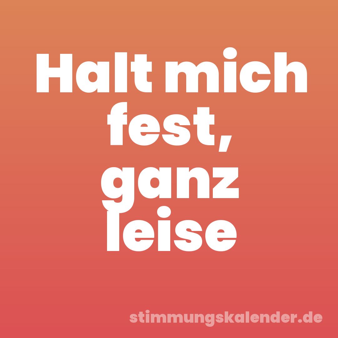 Halt mich fest, ganz leise