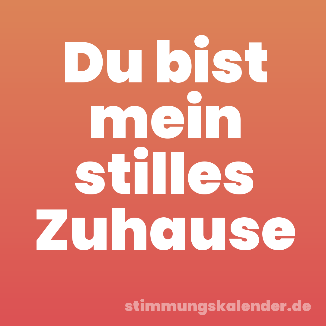 Du bist mein stilles Zuhause