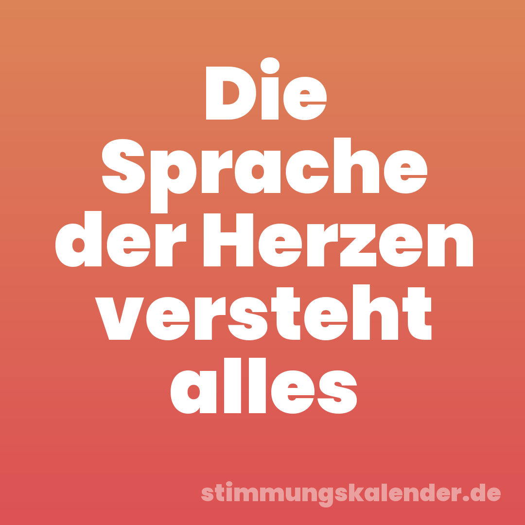Die Sprache der Herzen versteht alles