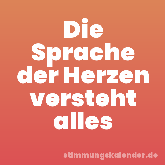 Die Sprache der Herzen versteht alles