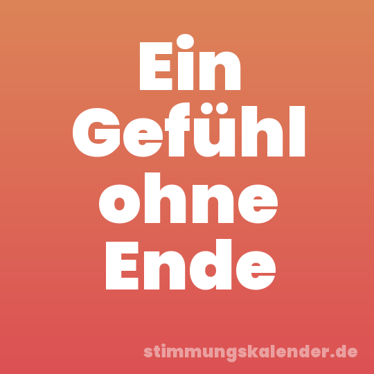 Ein Gefühl ohne Ende