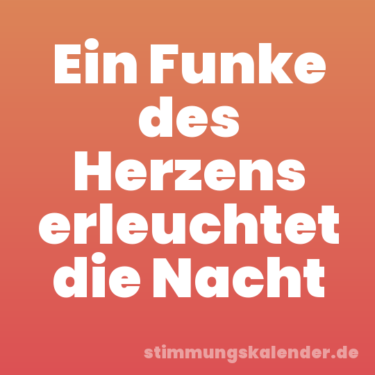 Ein Funke des Herzens erleuchtet die Nacht