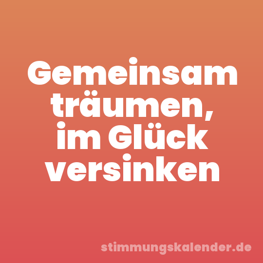 Gemeinsam träumen, im Glück versinken