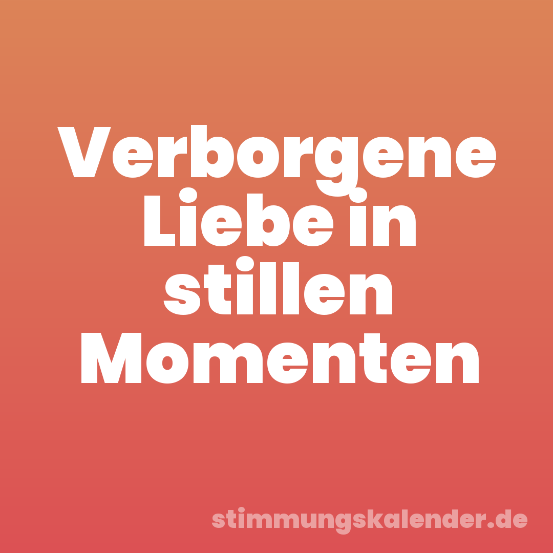 Verborgene Liebe in stillen Momenten