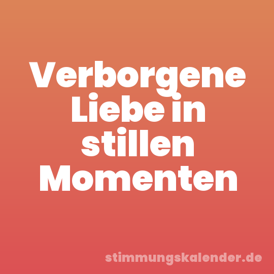 Verborgene Liebe in stillen Momenten