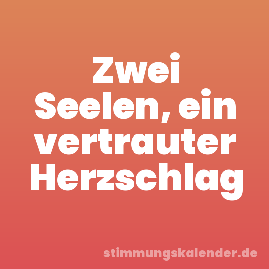 Zwei Seelen, ein vertrauter Herzschlag