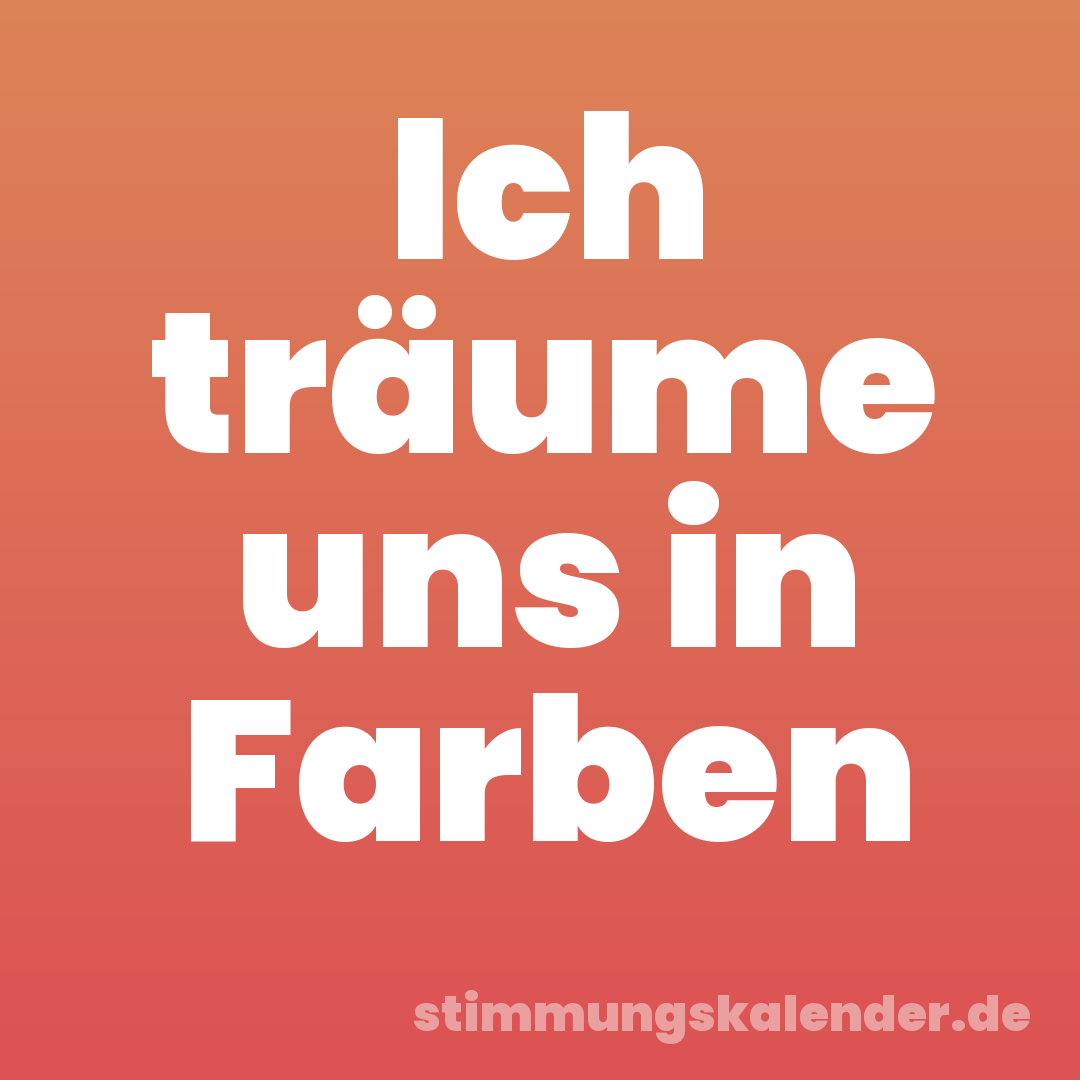 Ich träume uns in Farben