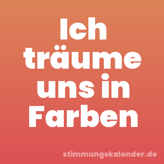 Ich träume uns in Farben
