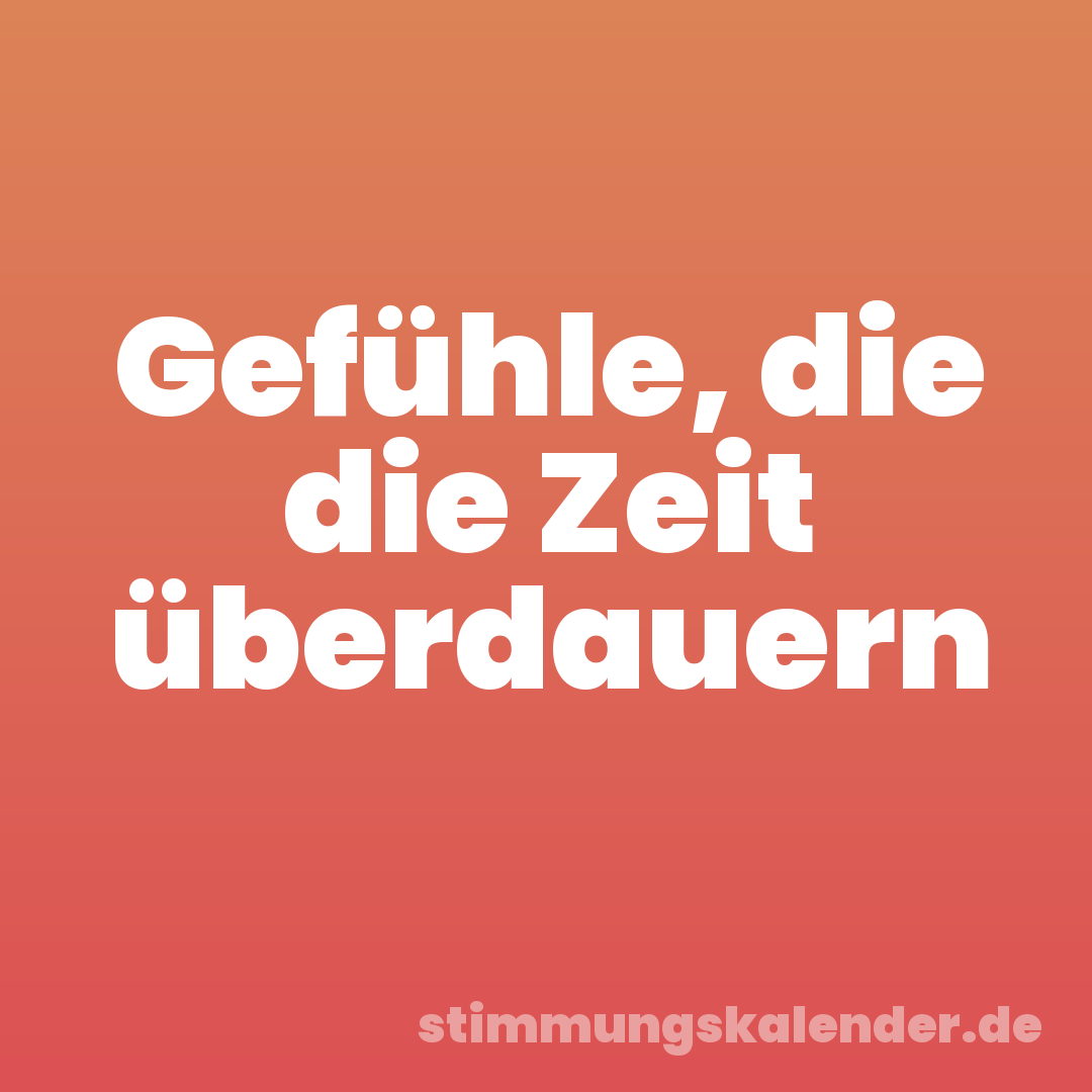 Gefühle, die die Zeit überdauern