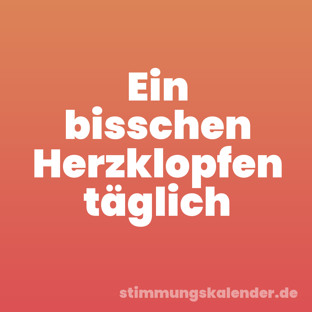 Ein bisschen Herzklopfen täglich