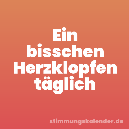 Ein bisschen Herzklopfen täglich