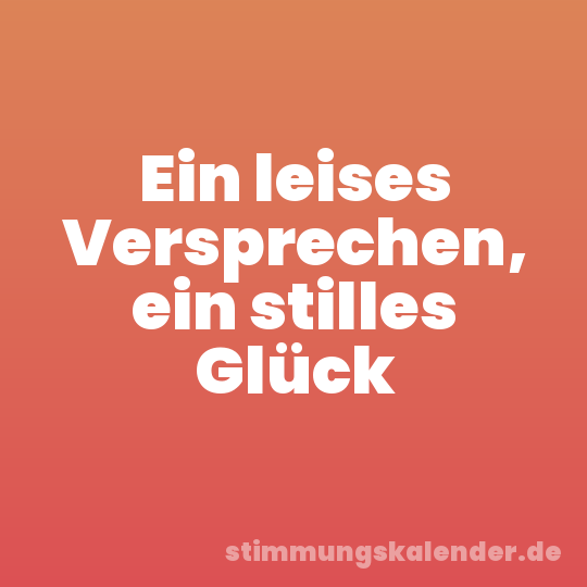 Ein leises Versprechen, ein stilles Glück