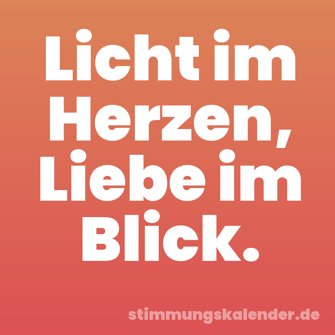 Licht im Herzen, Liebe im Blick.