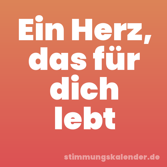 Ein Herz, das für dich lebt