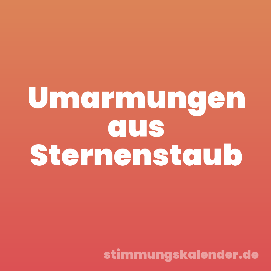 Umarmungen aus Sternenstaub