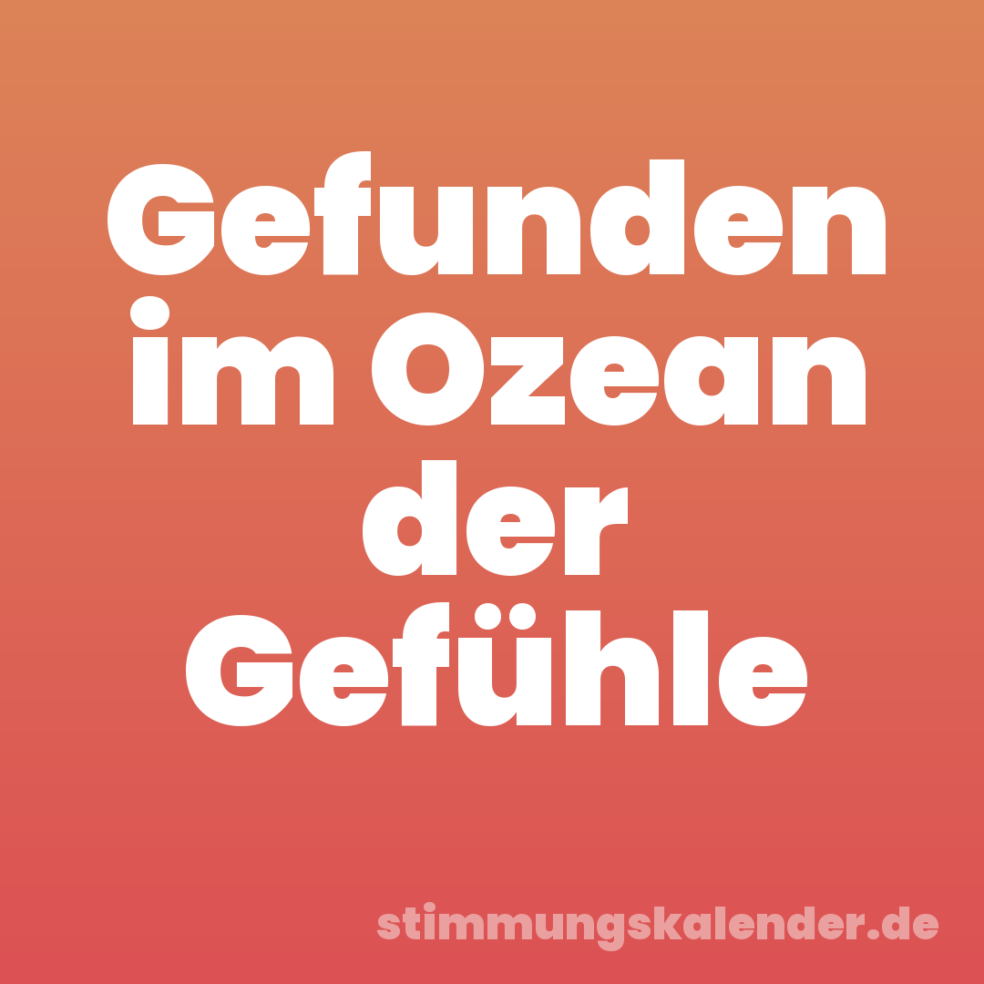 Gefunden im Ozean der Gefühle