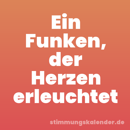 Ein Funken, der Herzen erleuchtet