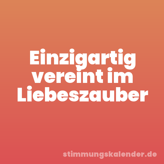 Einzigartig vereint im Liebeszauber