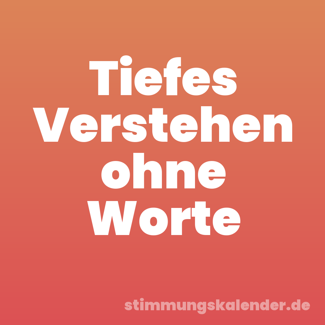 Tiefes Verstehen ohne Worte