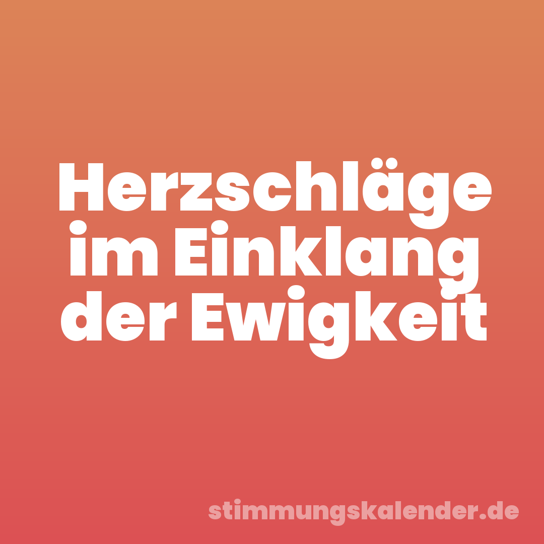 Herzschläge im Einklang der Ewigkeit