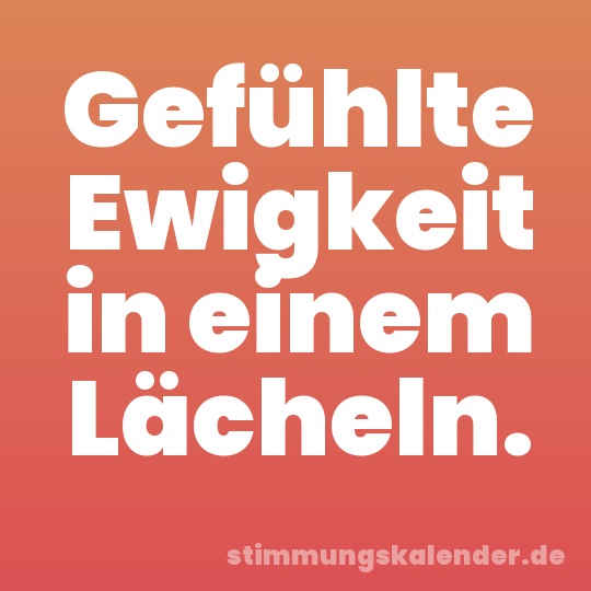 Gefühlte Ewigkeit in einem Lächeln.