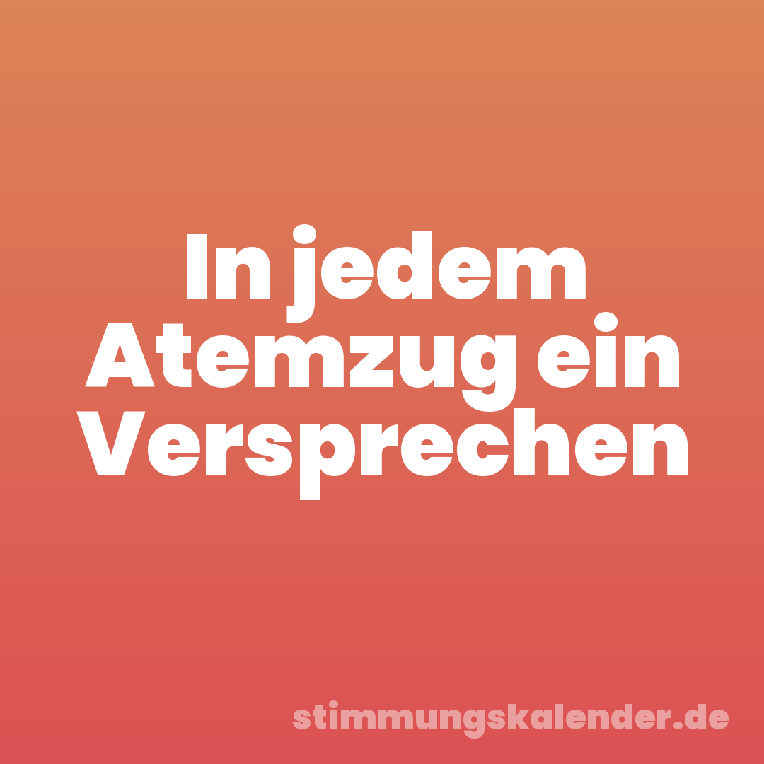 In jedem Atemzug ein Versprechen