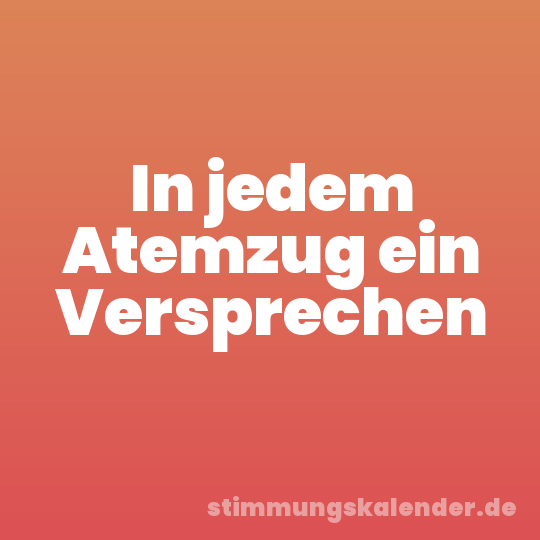 In jedem Atemzug ein Versprechen