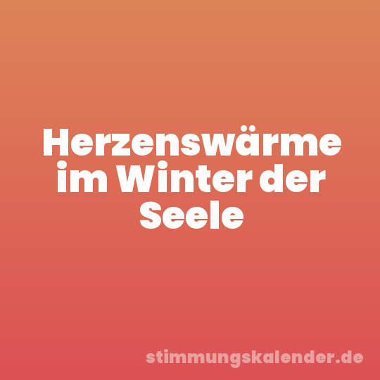 Herzenswärme im Winter der Seele