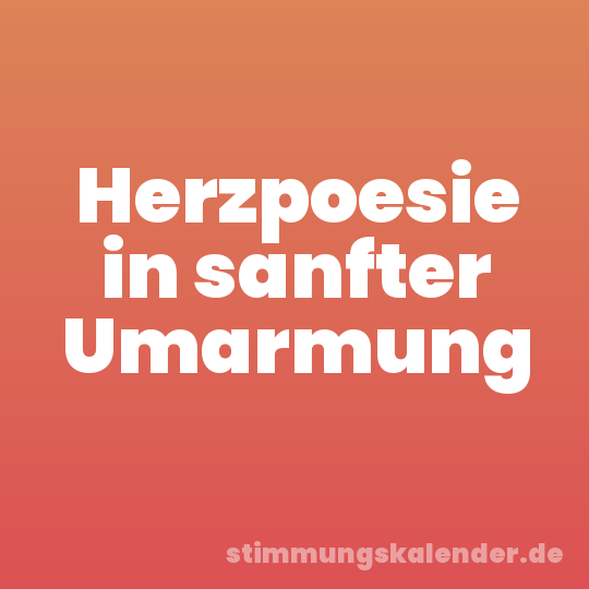 Herzpoesie in sanfter Umarmung