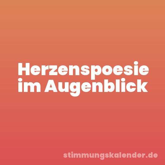 Herzenspoesie im Augenblick