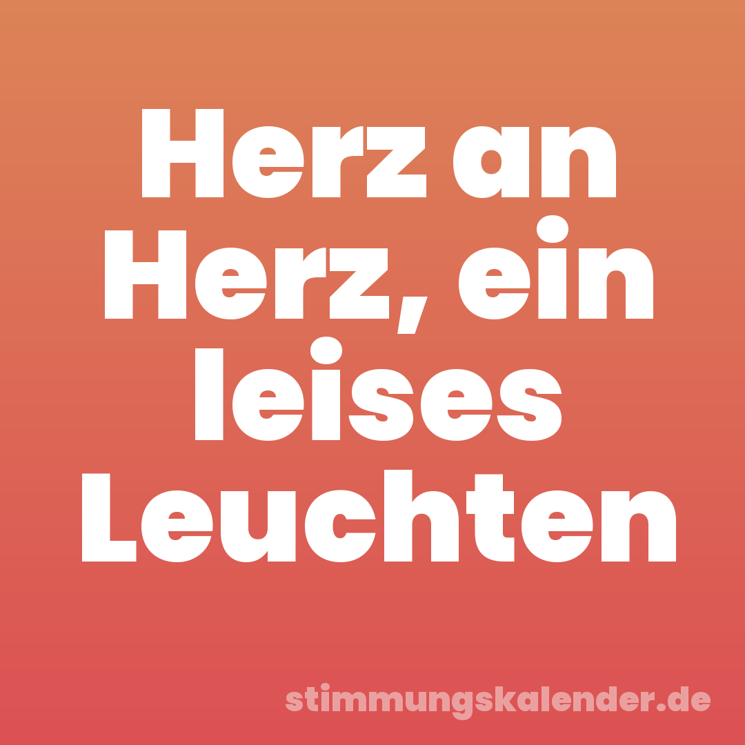 Herz an Herz, ein leises Leuchten